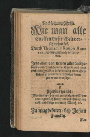 Nachfolgung Christi. Wie man alle Eitelkeit dieser Welt verschmehen sol.