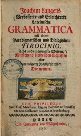 Joachim Langens Verbesserte und Erleichterte Lateinische Grammatica mit einem Paradigmatischen und Dialogischen Tirocinio