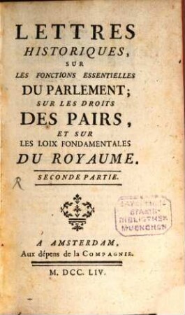 Lettres historiques sur les fonctions essentielles du Parlement, sur le droit des Pairs, et sur les loix fondamentales du royaume, 2. (1754)