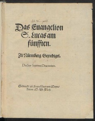 Das Euangelion || S. Lucas am || fünfften.|| Z#[uo] Nürmberg Geprediget.|| Doctor Ioannes Draconites.||