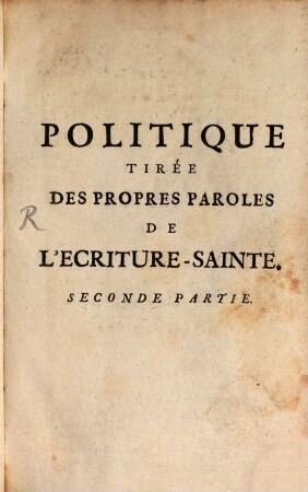 Politique Tirée Des Propres Paroles De L'Ecriture-Sainte : A Monseigneur Le Dauphin ; Ouvrage Posthume, 2