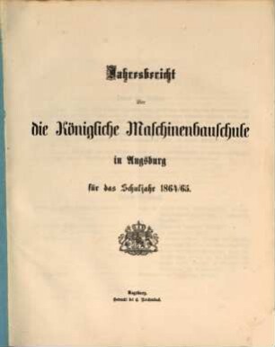 Jahresbericht über die Königliche Maschinenbauschule in Augsburg : für das Schuljahr ... 1864/65