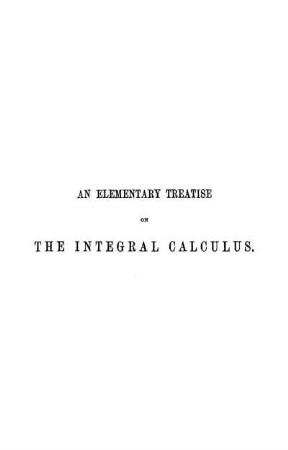 An Elementary Treatise on the Integral Calculus : Containing Applications to Plane Curves and Surfaces with Numerous Examples