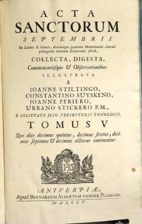 Acta Sanctorvm : Quotquot toto orbe coluntur, vel à Catholicis Scriptoribus celebrantur, [9,]5. September ; T. 5, Quo dies decimus quintus, decimus sextus, decimus septimus & decimus octavus continentur