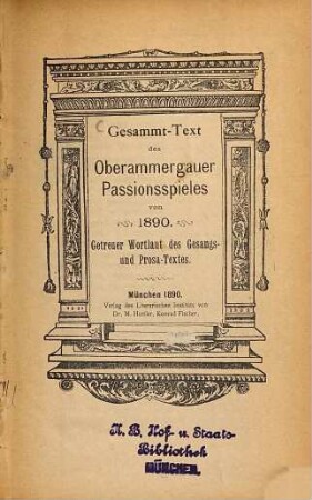Gesammt-Text des Oberammergauer Passionsspieles von 1890 : getreuer Wortlaut des Gesangs- und Prosa-Textes