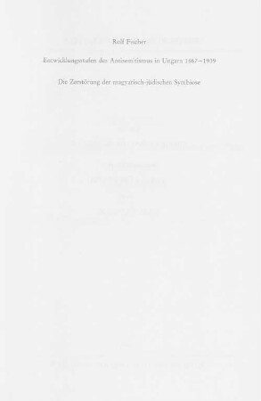Entwicklungsstufen des Antisemitismus in Ungarn : 1867-1939 ; die Zerstörung der magyarisch-jüdischen Symbiose