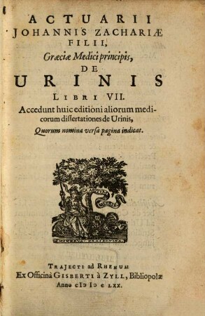 Actuarii Johannis Zachariae filii De urinis : libri septem ; Lat. ; accedunt huic editioni aliorum medicor. dissertationes de urinis