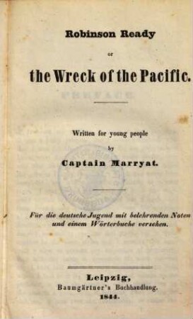 Robinson Ready or the Wreck of the Pacific : written for young people ; für die deutsche Jugend mit belehrenden Noten und einem Wörterbuche versehen