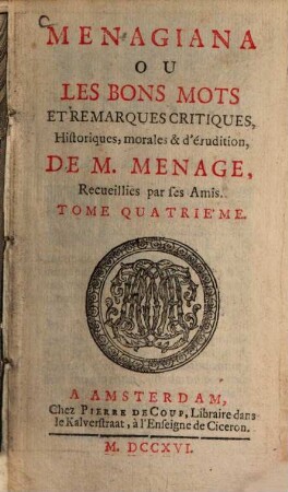 Menagiana : ou les bons mots et remarques critique historiques, morales et d'érudition de M. Ménage, 4. - 432 S., 25 Bl. : 1 Ill.