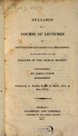 Syllabus of a course of lectures in natural and experimental philosophy : to be delivered in the Theatre of the Dublin society