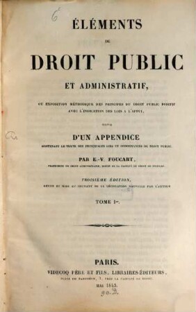 Éléments de droit public et administratif, ou exposition méthodique des principes du droit public positif : avec l'indication des lois l'appui, 1