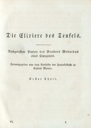 Die Elixiere des Teufels. Nachgelassene Papiere des Bruders Medardus eines Capuziners. Herausgegeben von dem Verfasser der Fantasiestücke in Callots Manier. Erster Theil