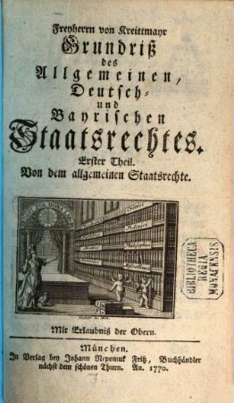 Freyherrn von Kreittmayr Grundriß des Allgemeinen, Deutsch- und Bayrischen Staatsrechtes, 1. Von dem allgemeinen Staatsrechte