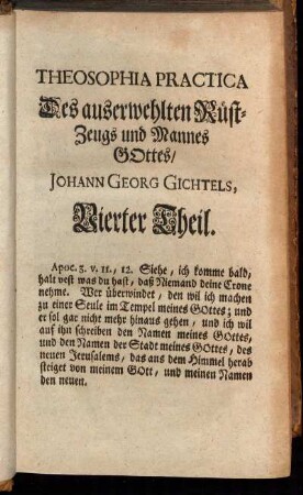 4: Theosophica Practica Des auserwehlten Rüst-Zeugs und heiligen Mannes Gottes, Johann Georg Gichtels. Vierter Theil