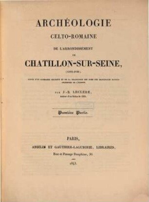 Archéologie Celto-Romaine de l'Arrondissement de Chatillon-sur Seine (Cote-d'Or.) p. Leclere et Gaveau. Partie I
