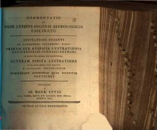 Commentatio De Orbe Lvsibvs Ingenii Astrologicis Fascinato ..., [1]. Invitationi Decenti Ad Panegyres Sollemnes Binas Primam Svb Avspicia Lvstrationis Anniversariae Gymnasii Gothani D. XXVI. Ivl. Hora VII. Matvtina Alteram Finita Lvstratione D. IX. Avg. Hora VIII. Matvt. A. MDCCXXXXV. Celebrandam Benigneqve Avdiendas Qvae Dicentvr Orationes