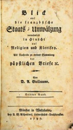 Blick auf die französische Staats-Umwälzung vornehmlich in Hinsicht auf Religion und Klerisey : Als Nachrede zu meiner Sammlung der päpstlichen Briefe [et]c.