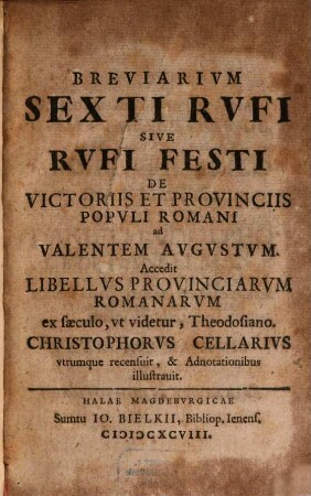 Breviarium Sexti Rufi sive Rufi Festi de victoriis et provinciis populi romani ad Valentem Augustum : Accedit libellus provinciarum romanarum ex saeculo, ut videtur, Theodosiano