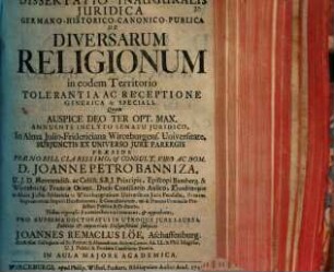 Diss. inaug. iur. Germ. hist. can. publ. de diversarum religionum in eodem territorio tolerantia ac receptione generica & speciali