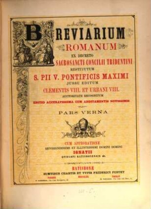 Breviarium romanum : ex decreto Sacrosancti Concilii Tridentini restitutum S. Pii V. Pontificis Maximi iussu editum Clementis VIII. et Urbani VIII. auctoritate recognitum, [2]. Pars verna
