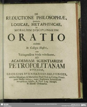 De Reductione Philosophiae, speciatim Logicae, Metaphysicae, Et Moralium Disciplinarum Oratio recitata in Collegio Illustri, ... : Ad Academiam Scientiarum Petropolitanam Evocatus Georgius