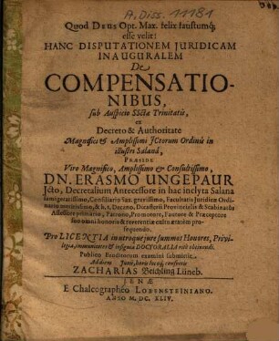 Hanc Disputationem Iuridicam Inauguralem De Compensationibus ... Praeside ... Dn. Erasmo Ungepaur ... submittit ... Zacharias Beichling Lüneb.