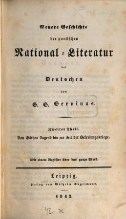 Geschichte der poetischen National-Literatur der Deutschen, 5. Neuere Geschichte der poetischen National-Literatur der Deutschen ; Zweiter Theil, Von Göthes Jugend bis zur Zeit der Befreiungskriege : mit einem Register über das ganze Werk