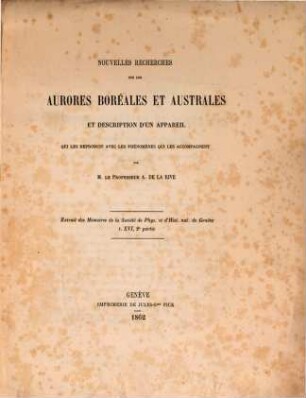 Nouvelles recherches sur les aurores boréales et australes et description d'un appareil qui les reproduit avec les phénomènes qui les accompagnent : (Extrait des Mémoires de la soc. de phys. et d'hist. nat. de Genève, t. XVI, 2e partie.)