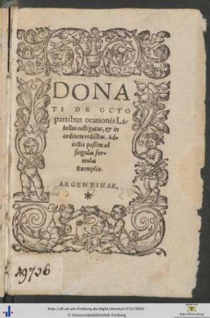 DONATI DE OCTO partibus orationis Libellus castigatus, et in ordinem redactus. Adiectis paßim ad singulas formulas Exemplis.