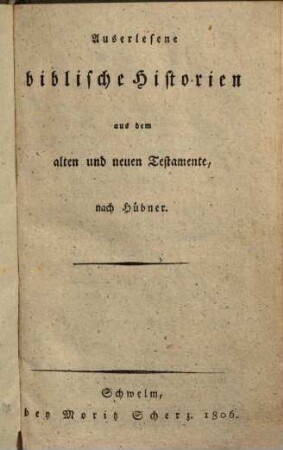 Auserlesene biblische Historien aus dem alten und neuen Testamente