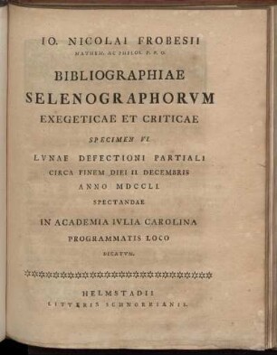 Specimen 6: Specimen VI. Lunae Defectioni Partiali Circa Finem Diei II. Decembris Anno MDCCLI. Spectandae In Academia Iulia Carolina Programmatis Loco Dicatum