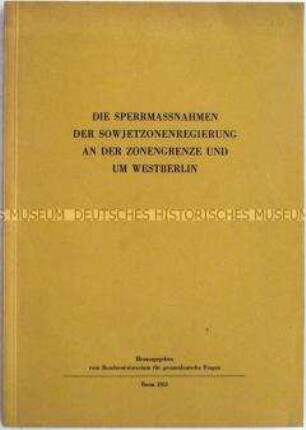 Dokumentation aus der Bundesrepublik über die Maßnahmen der DDR zur Sicherung ihrer Staatsgrenze zur Bundesrepublik und West-Berlin