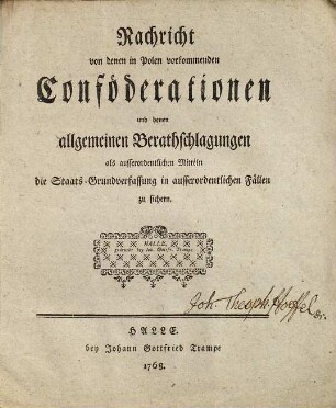 Nachricht von denen in Polen vorkommenden Conföderationen und denen allgemeinen Berathschlagungen als ausserordentlichen Mitteln die Staats-Grundverfassung in ausserordentlichen Fällen zu sichern