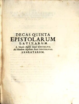 Epistolae Decas ..., 5. Decas Quinta Epistolarum Latinarum A Mense Aprili Anni MDCCXLVII. Ad Mensem Aprilem Anni MDCCXLVIII. Exaratarum