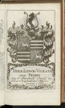 Herr Ludwig Volrath von Frohn[...] - Herr Ioh. Arnold Henrich Joseph Cramer vom Clauspruch[...]