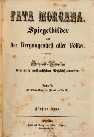 Fata Morgana : Spiegelbilder aus der Vergangenheit aller Völker ; Original-Novellen treu nach authentischen Geschichtswerken, 5. [ca. 1851]