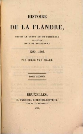 Histoire de la Flandre : depuis le Comte Gui de Dampierre jusqu'aux Ducs de Bourgogne ; 1280 - 1383. 2