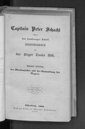 Capitain Peter Schacht führend das Hamburger Schiff Independence und der Neger Louis Kitt : wahrhafte Darstellung des Mordanfalles und der Behandlung des Negers