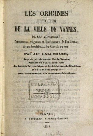 Les origines historiques de la ville de Vannes, de ses monuments, communautés religieuses et établissements de bienfaisance, de ses armoiries - des noms de ses rues