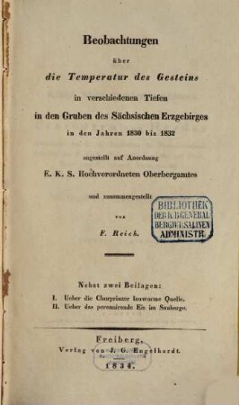 Beobachtungen über die Temperatur des Gesteins in verschiedenen Tiefen in den Gruben des Sächsischen Erzgebirges in den Jahren 1830 bis 1832 : nebst zwei Beilagen: I. Ueber die Churprinzer lauwarme Quelle. II. Ueber das perennirende Eis im Sauberge