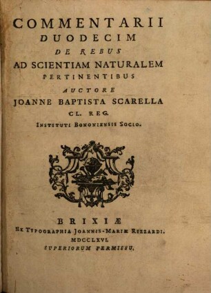 Ioann. Baptistae Scarellae Commentarii duodecim de rebus ad scientiam naturalem pertinentibus