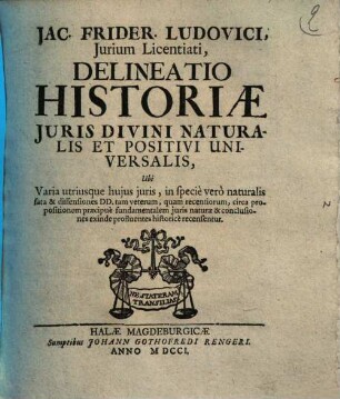 Delineatio Historiae iuris divini, naturalis, et positivi universalis ...