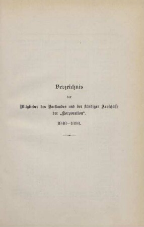 Verzeichnis der Mitglieder des Vorstandes und der ständigen Ausschüsse der "Korporation". 1848-1898