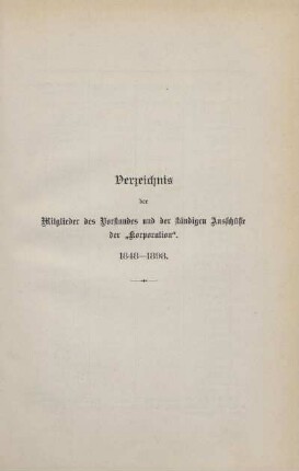 Verzeichnis der Mitglieder des Vorstandes und der ständigen Ausschüsse der "Korporation". 1848-1898