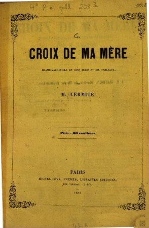 La croix de ma mère : Drame-vaudeville en cinq actes et six tableaux, par Lermite [d. i. Calixte-Zénon Allec]