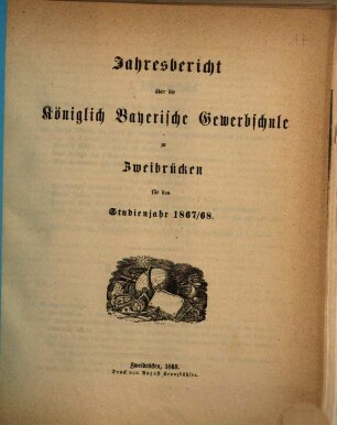 Jahresbericht über die Königlich Bayerische Gewerbschule zu Zweibrücken : für das Studienjahr .... 1867/68 (1868)