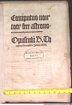 Computus nou[us] toti[us] fere astronomie fundamentu[m] pulcherrimum continens Opusculu[m] B. Th ad fratre[m] Reynaldu[m] de Judiciis astroru[m]