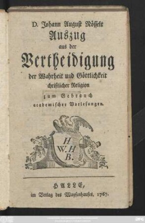 D. Johann August Nösselt Auszug aus der Vertheidigung der Wahrheit und Göttlichkeit christlicher Religion : zum Gebrauch academischer Vorlesungen