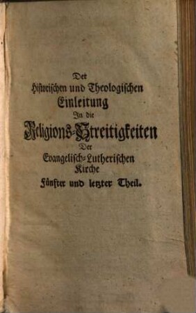 Historische und Theologische Einleitung in die Religions-Streitigkeiten Der Evangelisch-Lutherischen Kirchen, Von der Reformation an bis auf ietzige Zeiten, 5