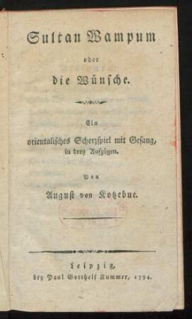 Sultan Wampum oder die Wünsche : Ein orientalisches Scherzspiel mit Gesang ; in drey Aufzügen